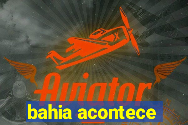 bahia acontece